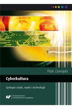 Cyberkultura. Syntopia sztuki, nauki i technologii