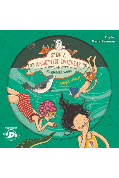 Audiobook Na głęboką wodę! Szkoła magicznych zwierząt. Tom 6 CD